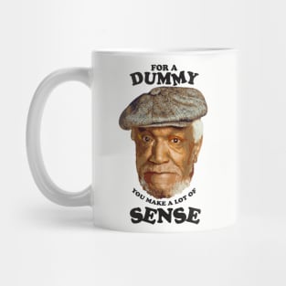 Fred - for a dummy you make a lot of sense Mug